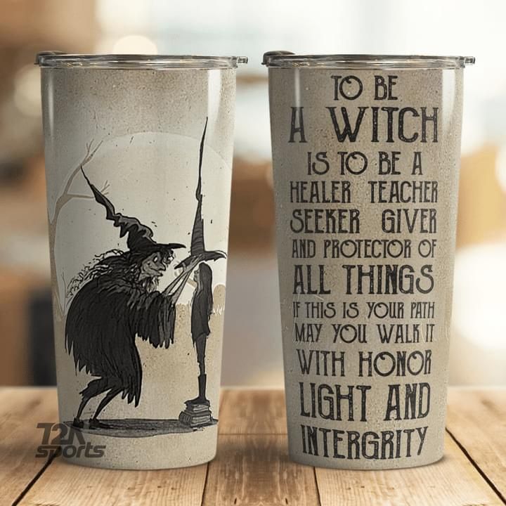 Witch Tumbler To Be A Witch Is To Be A Healer Teacher Seeker