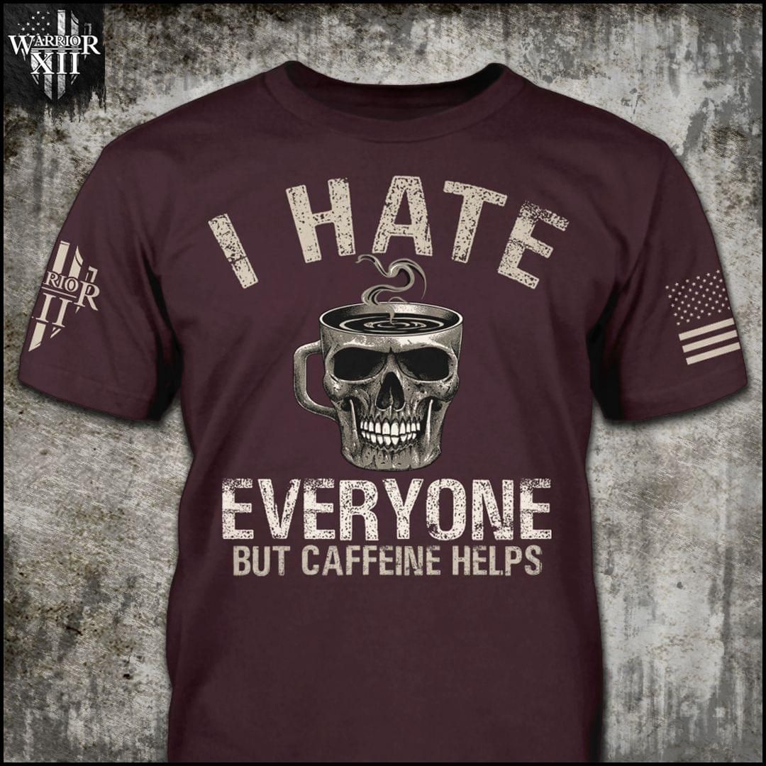 Skull Coffee 3D T-shirt I Hate Everyone But Caffeine Helps