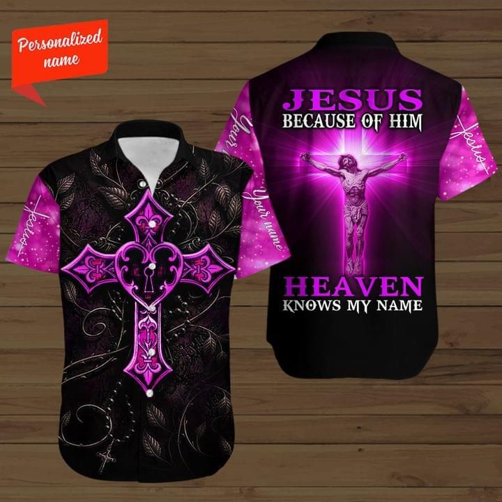 Personalized Jesus Christian Cross Hawaiian Shirt Because Of Him Heaven Knows My Name