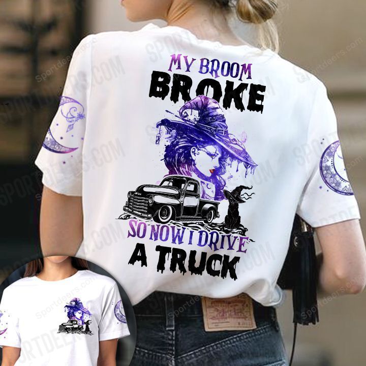 Truck Driver Witch 3D T-shirt My Broom Broke So Now I Drive A Truck