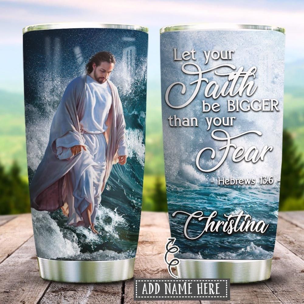 Personalized Jesus Christian Tumbler Let Your Faith Be Bigger Than You Fear