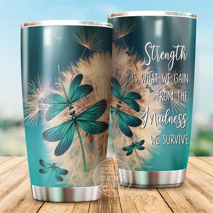 Dragonfly Tumbler Strength Is What We Can Gain From The Sadness We Survive