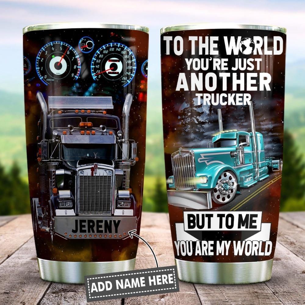 Personalized Trucker Tumbler To The World You're Just Another Trucker