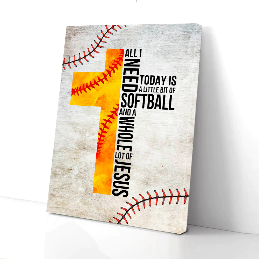 All I Need Today Is Softball Canvas PANCAV0008