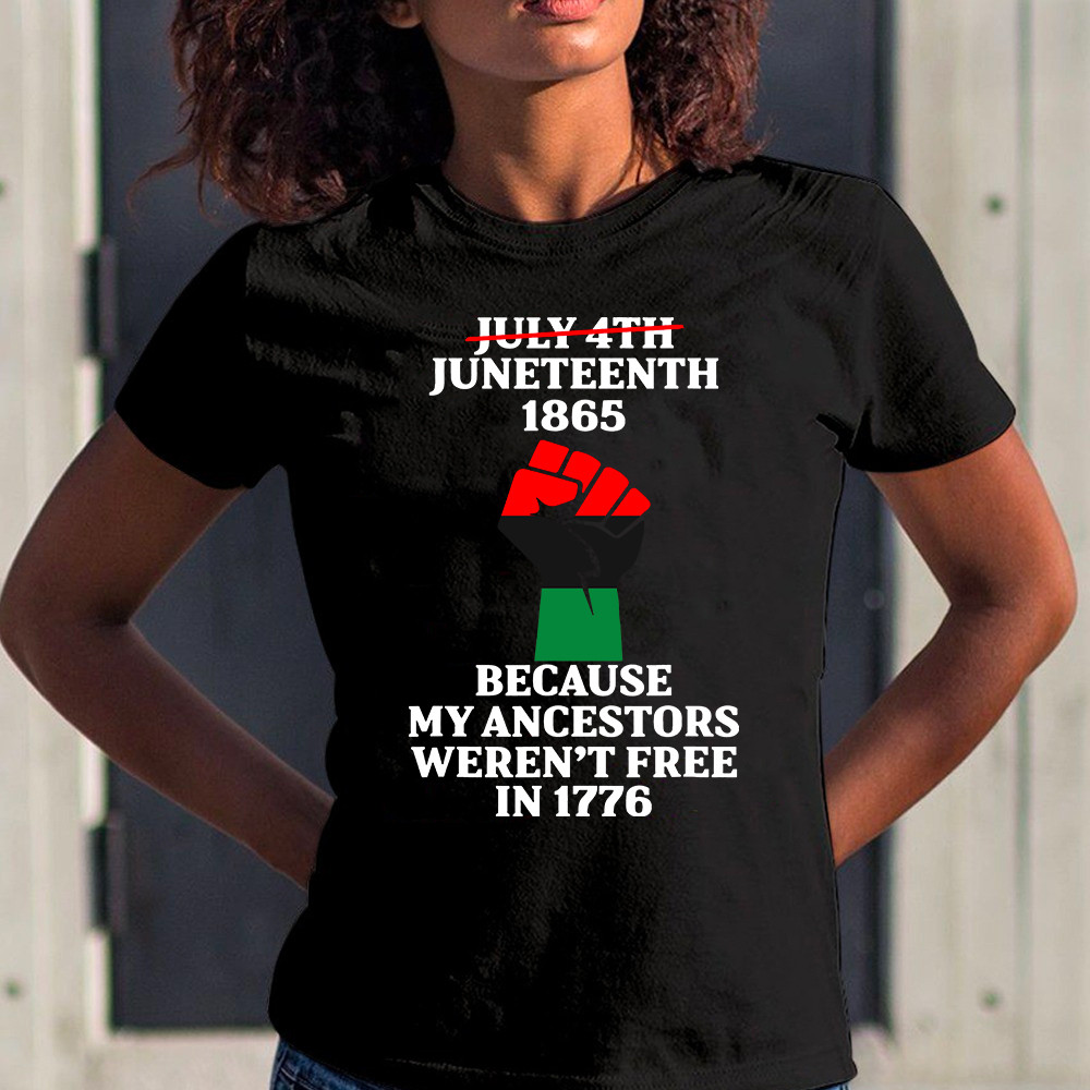 Juneteenth 1865 Because My Ancestors Werenâ€™t Free In 1776 Tshirt