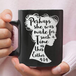 Esther 4:14 Perhaps she was made for such a time as this Coffee Mug