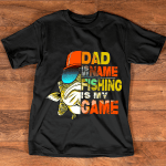 Dad Is My Name Fishing Is My Game, Father T Shirt, Grandpa T Shirt, Papa Fishing T Shirt