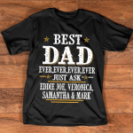 Personalized Best Dad Ever Ever Ever T Shirt, Just Ask Kids Daddy T Shirt