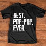 Personalized Best Pop Pop Ever T Shirt, Grandpa T Shirt For Father's Day T Shirt