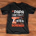 Customized If Papa Can't Fix It We're All Screwed T Shirt, Grandfather T Shirt