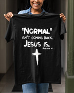 Normal Isn't Coming Back But Jesus Is Revelation 14 Jesus T Shirt
