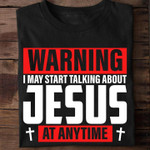 Warning I may Start Talking about Jesus Anytime T Shirt, Jesus T Shirt