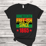 Juneteeth Freeish Since 1865 Black History Afro American T Shirt