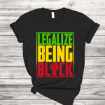 Legalize Being Black History Month Juneteenth 2022 Gifts T Shirt