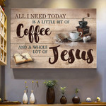 Making coffee, All I need today is a little of coffee and a whole lot of Jesus - Jesus Landscape Canvas Print