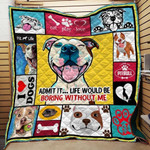 Admit It Pitbull Life Would Be Boring Without Me Quilt Blanket Great Customized Blanket Gifts For Birthday Christmas Thanksgiving