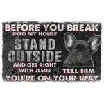 French Bulldog Before You Break Into My House Stand Outside And Get Right With Jesus Doormat - 1