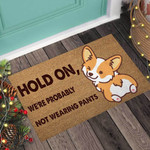 Hold On Were Probably Not Wearing Pants Corgi Doormat DHC04065072 - 1