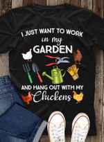 I Just Want To Work In My Garden And Hang Out With My Chickens T-shirt