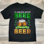 I'm Gonna Need Another Beer To Wash Down This Beer T-shirt