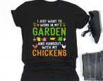 I Just Want To Work In My Garden And Hang Out With My Chickens T-shirt