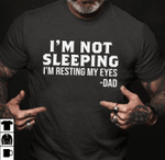 I'm Not Sleeping I'm Resting My Eyes Dad T-shirt