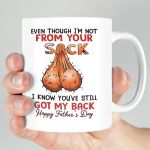 Even Though I'm Not From Your Sack I Know You've Still Got My Back Funny Gift For Stepdad White Mug