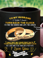To My Husband I Wish I Could Turn Back The Clock Gift From Wife Personalized Black Mug