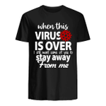 When This Virus Is Over I Still Want Some Of You To Stay Away From Me T-shirt
