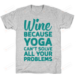 Wine Because Yoga Can't Solve All Your Problems T-Shirt Essential T-Shirt, Unisex T-Shirt For Men And Women On Birthday, Christmas, Anniversary