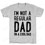 I'm Not A Regular Dad I'm A Cool Dad Funny T-shirt Tee Birthday Christmas Present T-Shirts Gift Men Shirts Mens Soft Clothes Fashion Tops