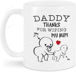 Daddy Thanks For Wiping My Bum To My Dad Gift From Daughter Son Funny Gift For Father'S Day Coffee Cup Men Grandpa Birthday Thanksgiving Christmas Gifts