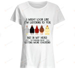 Funny Chickens Shirt, I Might Look Like I'M Listening To You But In My Head, Chickens T-Shirt Gift