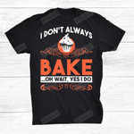 I Dont Always Bake… Oh Wait Yes I Do Snack Baking Cake T-Shirt