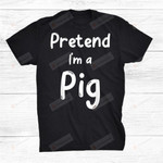Pretend Im A Pig T-Shirt