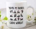 You'Re My Favorite Cardio Workout Funny Naughty Mug, Great Customized Gifts For Birthday Christmas Valentines 11oz 15oz Coffee Mug