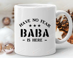 Have No Fear Baba Is Here Coffee Mug For Baba Gifts From Daughter Son Family Gifts Baba Mug Funny Mug For Birthday Christmas Thanksgiving Father's Day New Year