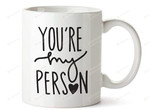 You're My Person Mug, Best Gift For Men, Women, Ceramic Mug Great Customized Gifts For Birthday, Valentine's Day 11oz 15oz Coffee Mug