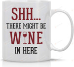 There Might Be Wine In Here Mug, Funny Mug For Wine Lover, Gift For Birthday Christmas, Ceramic Coffee Mug