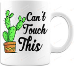 Can'T Touch This Cactus Gift For Plant Lovers Ceramic Mug Funny Gift For Family Birthday Christmas Thanksgiving Anniversary 11 Oz 15 Oz Coffee Mug
