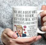 Trump Wife Mug You Are A Great Wife Ceramic Mug Great Customized Gifts For Birthday Christmas Thanksgiving 11 Oz 15 Oz Coffee Mug