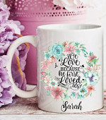 Bible Quote Mug Personalized Mug, We Love Because He First Loved Us 1 John 4:19 Funny Gifts Great Customized Mug On Birthday Anniversary Thanksgiving Christmas