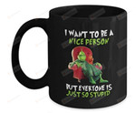 I Want To Be A Nice Person Mug, Grinch Mug, Funny Mug, Sarcastic Mug, Ceramic Mug Great Customized Gifts For Birthday Christmas 11oz 15oz Coffee Mug