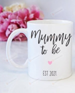 Personalized Mummy To Be Est White Mug, Great Customized Gifts For Birthday Christmas 11oz 15oz Coffee Mug