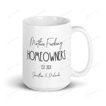 Personalized Mother Fucking Homeowner Mug, Homeowner Gifts, Funny Gifts, Mother's Day, Mom Mug, Funny Mug, Birthday, Christmas Gifts 11oz 15oz Mug