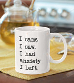 I Came I Saw I Had Anxiety I Left Mug Birthday Gifts Introvert Mug 11 Oz Coffee Mug