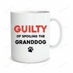 Funny Mug Guilty Of Spoiling The Granddog Coffee Mug Gifts For Dog Lover Mug Funny Pet Mug Dog Dad Gifts Dog Coffee Cup Dog Gifts For Dog Lovers Mug Gifts For Birthday Christmas