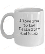 I Love You To The Death Star And Back Mug For Boyfriend Husband Wife Girlfriend Couple Best Friends Idea Gifts For Valentines' Day Birthday Christmas Anniversary Noel