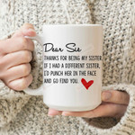 Dear Sis Thanks For Being My Sister Mug Gifts For Sister Coffee Mug Sisters Funny Sister Mug Best Sister Ever Sister Gifts Birthday Christmas Thanksgiving Wedding Family Loves
