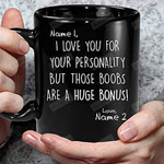 Personalized I Love You For Your Personality But Those Boobs Are A Huge Bonus Mug Funny Gifts For Couple, Birthday Xmas Valentine's Day 11oz 15oz Coffee Mug